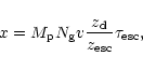 \begin{displaymath}x=M_{\rm p} N_{\rm g} v {z_{\rm d}\over z_{\rm esc}}{\tau_{\rm esc}},
\end{displaymath}