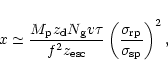 \begin{displaymath}x\simeq {{M_{\rm p} z_{\rm d} N_{\rm g} v\tau}\over{f^2 z_{\r...
...}} \left({{\sigma_{\rm rp}}\over
{\sigma_{\rm sp}}}\right)^2,
\end{displaymath}