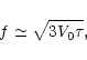 \begin{displaymath}f \simeq \sqrt{3 V_0 \tau} ,
\end{displaymath}