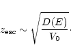 \begin{displaymath}z_{\rm esc} \sim \sqrt{{D(E)}\over V_0}\cdot
\end{displaymath}