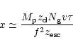 \begin{displaymath}x\simeq {{M_{\rm p} z_{\rm d} N_{\rm g} v\tau}\over{f^2 z_{\rm esc}}}
\end{displaymath}