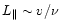 $L_\Vert \sim v/\nu$