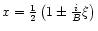 $x= \frac{1}{2}\left(1\pm {i \over B} \xi\right)$