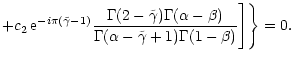 $\displaystyle + c_2 \, {\rm e}^{- i \pi(\tilde\gamma-1)}
{\Gamma(2-\tilde\gamma...
... \over \Gamma(\alpha -
\tilde\gamma + 1) \Gamma(1-\beta)} \Biggr]\Biggr\} = 0 .$