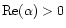 ${\rm Re}(\alpha)>0$