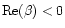 ${\rm Re}(\beta)<0$