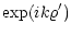 $\displaystyle \exp(i k \varrho^{\prime})$
