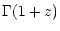 $\displaystyle \Gamma(1+z)$