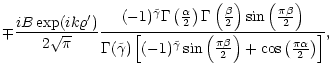$\displaystyle \mp \frac{i B \exp(i k \varrho^{\prime})}{2 \sqrt{\pi}}
{(-1)^{\t...
...left(\frac{\pi\beta}{2}\right) +
\cos\left(\frac{\pi\alpha}{2}\right)\right]}
,$