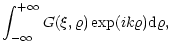 $\displaystyle \int_{-\infty}^{+\infty} G(\xi,\varrho) \exp(i k \varrho)
{\rm d}\varrho ,$