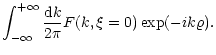 $\displaystyle \int_{-\infty}^{+\infty} {{\rm d}k \over 2\pi} F(k,\xi=0)
\exp(-i k \varrho) .$