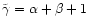 $\tilde\gamma=\alpha+\beta+1$