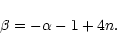 \begin{displaymath}\beta=-\alpha-1+4n .
\end{displaymath}