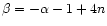 $\beta=-\alpha -1+4n$