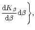$\displaystyle {{{\rm d}K_\beta}\over {{\rm d}\beta}}{\rm d}\beta \Biggr\}
,$