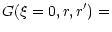 $\displaystyle {G(\xi=0,r,r') = }$