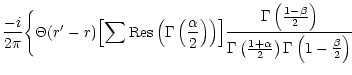 $\displaystyle \frac{-i}{2\pi}\Biggl\{\Theta(r'-r)\Bigl[\sum\mbox{Res}
\left(\Ga...
...r
{\Gamma\left(\frac{1+\alpha}{2}\right)
\Gamma\left(1-\frac{\beta}{2}\right)}}$