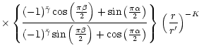 $\displaystyle \times
\left\{(-1)^{\tilde\gamma} \cos\left(\frac{\pi\beta}{2}\ri...
...ft(\frac{\pi\alpha}{2}\right)\right\} \,
\left(r\over r^{\prime}\right)^{-K}
\,$