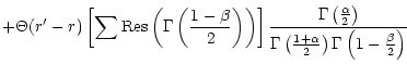 $\displaystyle +\Theta(r'-r) \left[\sum \mbox{Res} \left(
\Gamma\left(\frac{1-\b...
...r
{\Gamma\left(\frac{1+\alpha}{2}\right)
\Gamma\left(1-\frac{\beta}{2}\right)}}$