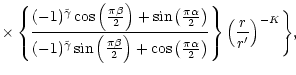 $\displaystyle \times
\left\{(-1)^{\tilde\gamma} \cos\left(\frac{\pi\beta}{2}\ri...
...frac{\pi\alpha}{2}\right)\right\}
\left(r\over r^{\prime}\right)^{-K}\Biggr\} ,$