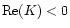 ${\rm Re}(K)<0$