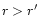 $r>r^\prime$
