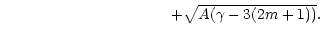 $\displaystyle \quad\quad\quad\quad\quad\quad\quad\quad\quad\quad\quad+\sqrt{A(\gamma - 3(2m+1))}.$