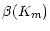 $\displaystyle \beta(K_m)$