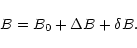 \begin{displaymath}B=B_0+\Delta B +\delta B.
\end{displaymath}
