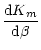 $\displaystyle {{{\rm d}K_m}\over{{\rm d}\beta}}$