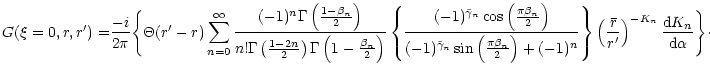 $\displaystyle { G(\xi=0, r, r') = }
\frac{-i}{2 \pi}
\Biggl\{\Theta (r'-r)
\sum...
...ver r^{\prime}\right)^{-K_n} {{{\rm d}K_n}\over {{\rm d}\alpha}}
\Biggr\}
\cdot$