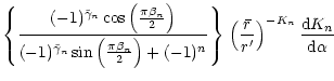 $\displaystyle \left\{(-1)^{\tilde\gamma_n} \cos\left(\frac{\pi\beta_n}{2}\right...
...left({\bar r}\over r^{\prime}\right)^{-K_n} {{{\rm d}K_n}\over {{\rm d}\alpha}}$