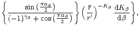 $\displaystyle \left\{
\sin\left(\frac{\pi\alpha_\beta}{2}\right)
\over
(-1)^{\t...
...r r^{\prime}\right)^{-K_\beta} {{{\rm d}K_\beta}\over
{{\rm d}\beta}}\Biggr\} ,$