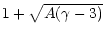 $\displaystyle 1+\sqrt{A(\gamma-3)}$