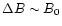 $\Delta B \sim B_0$