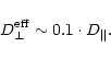 \begin{displaymath}D_\perp^{\rm eff} \sim 0.1\cdot D_\Vert.
\end{displaymath}
