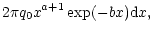 $\displaystyle 2 \pi q_0 x^{a+1} \exp(-b x) {\rm d}x ,$