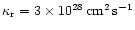 $\kappa _{\rm r} = 3 \times 10^{28} \, {\rm cm}^2\,{\rm s}^{-1}$
