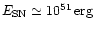 $E_{\rm SN} \simeq 10^{51} \, {\rm erg}$