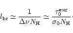 \begin{displaymath}l_{\rm {br}} \simeq \frac {1}{\Delta \nu N_{\rm H}} \simeq
\frac {\tau_0^{\rm {exc}}}{\sigma_0 N_{\rm H}}\cdot
\end{displaymath}