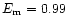 $E_{\rm m}=0.99$