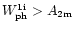 $W_{\rm {ph}}^{\rm {1i}} >
A_{\rm {2m}}$