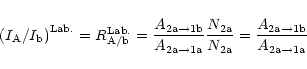 \begin{displaymath}\left( I_{\rm A}/I_{\rm b}\right) ^{\rm {Lab.}}=R_{\rm {A/b}}...
...\frac{A_{\rm {
2a\rightarrow 1b}}}{A_{\rm {2a\rightarrow1a}}}%
\end{displaymath}