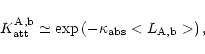 \begin{displaymath}K_{\rm {att}}^{\rm {A,b}} \simeq\exp\left( -\kappa_{\rm {abs}}
<L_{\rm {A,b}}>\right) ,
\end{displaymath}