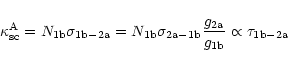 \begin{displaymath}\kappa_{\rm {sc}}^{\rm A}=N_{\rm {1b}}\sigma_{\rm {1b-2a}}
=N...
...}}\frac{g_{\rm {2a}}}{g_{\rm {1b}}}%
\propto\tau_{\rm {1b-2a}}
\end{displaymath}