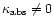 $\kappa_{\rm {abs}} \neq0$