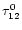 $\tau_{12}^{0}$
