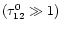 $(\tau_{12}^{0}\gg1)$