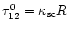$\tau_{12}^{0}=\kappa_{\rm {sc}}R$