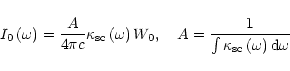 \begin{displaymath}I_{0}\left( \omega\right) =\frac{A}{4\pi c}\kappa_{\rm {sc}}\...
...ac{1}{\int\kappa_{\rm {sc}}\left( \omega\right) {\rm d}\omega}
\end{displaymath}